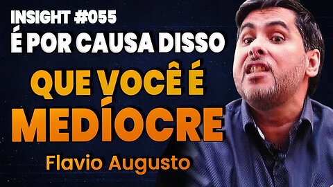 Flavio Augusto | PARE DE SER MEDÍOCRE AGORA! SEGREDO BILIONÁRIO | Insight Motivacional #055