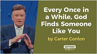 Every Once in a While, God Finds Someone Like You by Carter Conlon