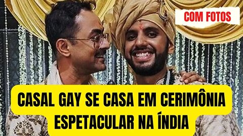 CALCUTÁ: CASAL GAY SE CASA EM RITUAL HINDU MUITO LUXUOSO (VEJA FOTOS)