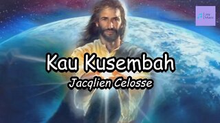 Kau Kusembah ( Lirik ) || Jacqlien Celosse