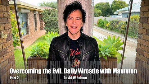 "Overcoming the Evil, Daily Wrestle with Mammon, Part 2" - David W Palmer