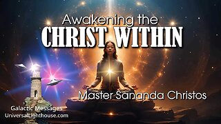 Awakening the CHRIST WITHIN ~ Master Sananda Christos