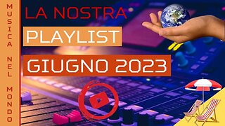 Musica nel Mondo - La Nostra Playlist Musicale Mondiale Giugno 2023