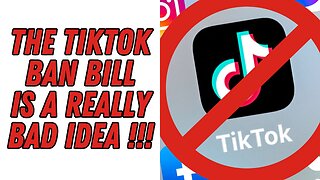 The "TikTok Ban" Bill Is A REALLY BAD IDEA !!!