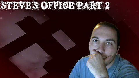 (Réupload) Steve's office part 2 | Mon Dieu pas de jumpscare!