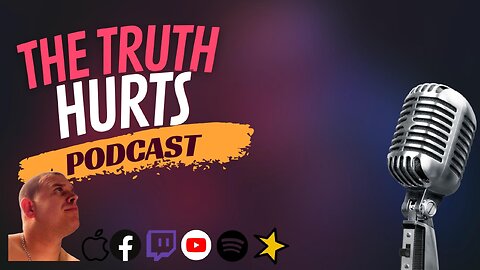 The Truth Hurts Podcast Episode 10