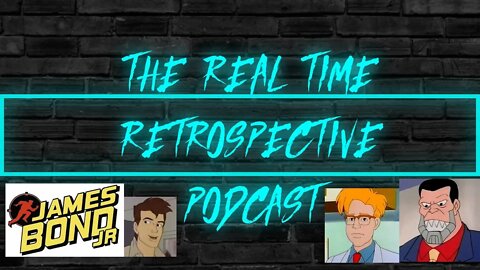 The Real Time Retrospective Podcast - Episode #007 - James Bond Jr. Pilot Episode