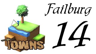Let's Play Towns (Failburg) part 14