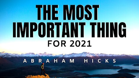 Abraham Hicks | The Most Important Thing For 2021 | Law Of Attraction (LOA)
