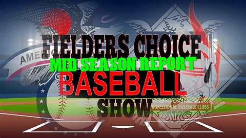 MLB Mid-Season Report- Fielder's Choice SPECIAL