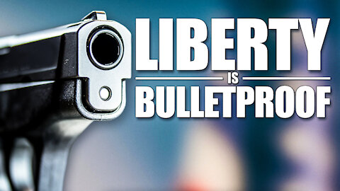 Liberty is Bulletproof