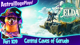 Zelda: Tears of the Kingdom ~ Part 109: Central Caves of Gerudo