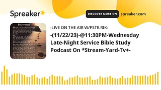 -(11/22/23)-@11:30PM-Wednesday Late-Night Service Bible Study Podcast On *Stream-Yard-Tv+-