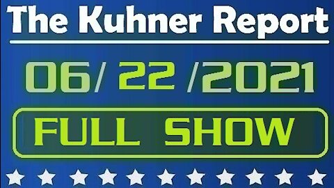 The Kuhner Report 06/22/2021 [FULL SHOW] If you Don't Like the Flag - Get Off the Team