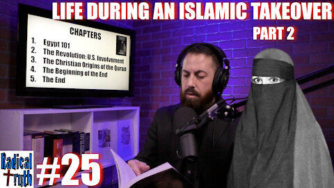 Radical Truth #25 - Life During an Islamic Takeover - Part 2