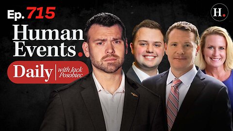 HUMAN EVENTS WITH JACK POSOBIEC EP. 715