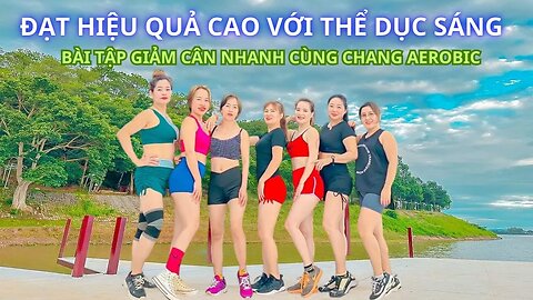 ⭐ Đạt Hiệu Quả Cao 👉 Bài Tập Giảm Cân Nhanh ✅ Tập Aerobic với Chang Aerobic