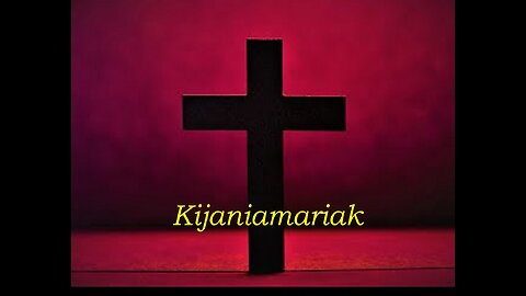 Kijaniamariak: Take Up Thy Cross And Follow Me! [Feb 17, 2024]