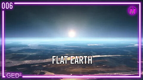 006 – Flat Earth