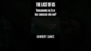 Tente Não Rir com Ellie e Joel - Trocadilhos em The Last of Us #hawbertgames