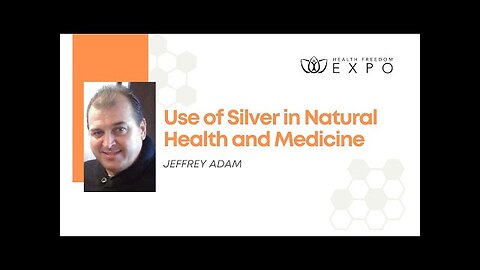 Jeffrey Adam - Use of Silver in Natural Health and Medicine