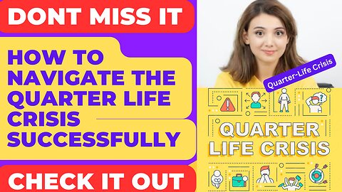 How to Navigate Quarter Life Crisis Successfully