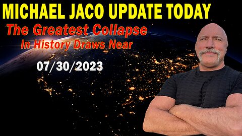 Michael Jaco Update Today July 30, 2023: "The Greatest Collapse In History Draws Near?"