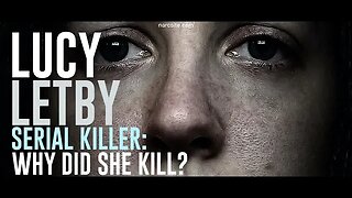 Lucy Letby : Serial Killer : Why Did She Kill? Part 17