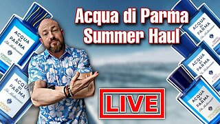 HUGE Summer Fragrance Haul: Acqua di Parma | TLTG Reviews LIVESTREAM 2023