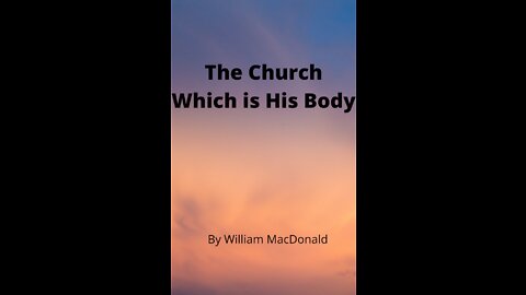 Articles and Writings by William MacDonald. The Church Which is His Body