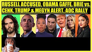 RUSSELL BRAND ACCUSED, OBAMA LIBYA GAFFE, BRIAHNA JOY GRAY vs. CENK, TRUMP PRESSED, AOC RALLY UPSET