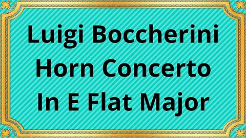 Luigi Boccherini Horn Concerto In E Flat Major
