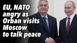 EU, NATO angry as Orban visits Moscow to talk peace