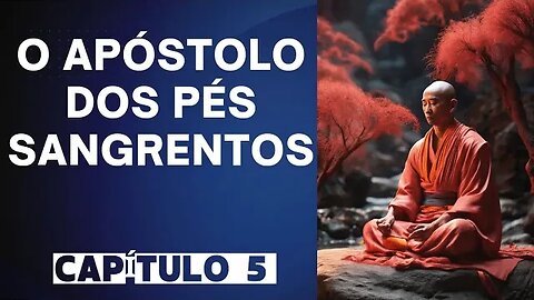 O APÓSTOLO DOS PÉS SANGRENTOS - CAP 5