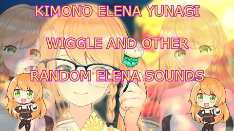 [VTuber] kimono Elena Yunagi wiggle and other random Elena sounds