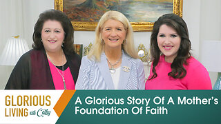 Glorious Living with Cathy: A Glorious Story Of A Mother’s Foundation Of Faith