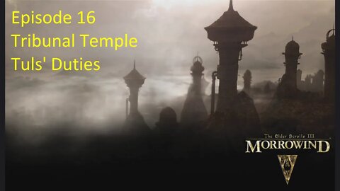 Episode 16 Let's Play Morrowind - Mage Build - Tribunal Temple, Tuls' Duties pt.2