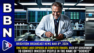 BBN, Mar 8, 2024 – DNA crime labs exposed as COMPLETE FRAUDS...