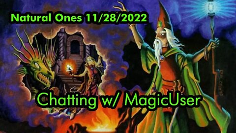 Natural Ones 11/28/2022 | Chatting With MagicUser