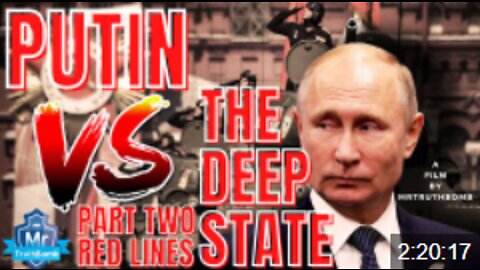 PUTIN VS THE DEEP STATE - PART TWO - RED LINES - A Film By MrTruthBomb