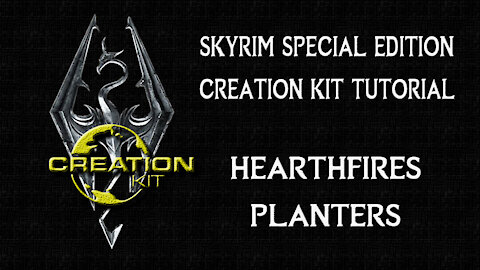 Skyrim SE Creation Kit Tutorial: Hearthfire Planters