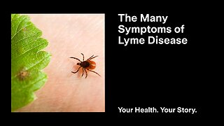 The Many Symptoms of Lyme Disease