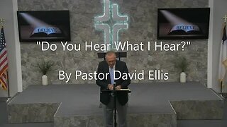 "Do You Hear What I Hear?" By Pastor David Ellis