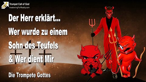 28.01.2011 🎺 Wer wurde zu einem Sohn des Teufels und wer dient Mir?... Die Trompete Gottes