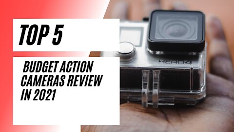 Top 5 Best Budget Action Cameras Review in 2021