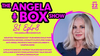 The Angela Box Show-4-22-24-Houston "Progressives" Push More CP; Avenatti Flips?!; Hamas at Columbia