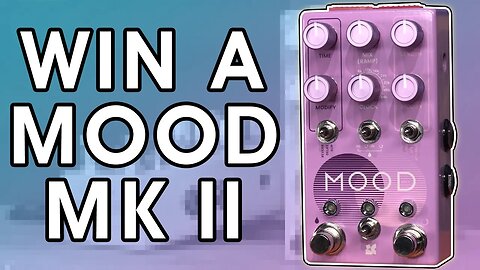 I'm Giving Away A Chase Bliss MOOD mkII!