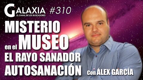 GALAXIA #310: Misterio en el Museo - El Rayo Sanador - Autosanación y Autotransformación