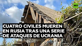 Cuatro civiles mueren en Rusia tras una serie de ataques de Ucrania