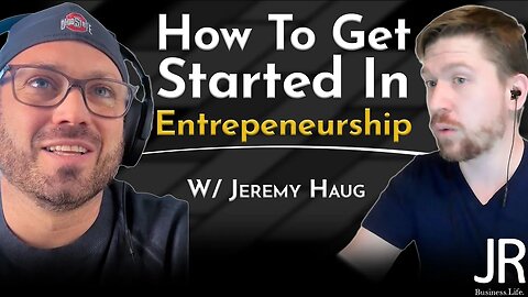 How To Start Your Entrepreneurial Journey - W/ Jeremy Haug!